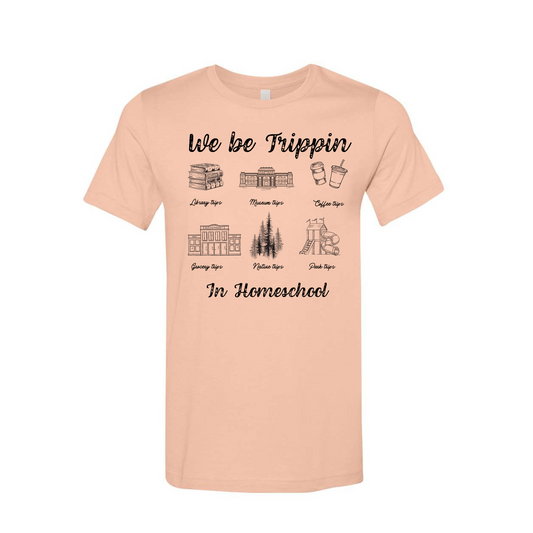 We be Homeschool Trippin Tee